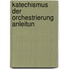 Katechismus Der Orchestrierung  Anleitun by Hugo Riemann