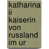 Katharina Ii Kaiserin Von Russland Im Ur by B. Von Bilbassoff
