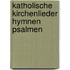 Katholische Kirchenlieder Hymnen Psalmen