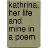 Kathrina, Her Life And Mine In A Poem door Onbekend
