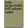 Katja Lange-Müller trifft Wilhelm Raabe door Hubert Winkels