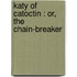 Katy Of Catoctin : Or, The Chain-Breaker