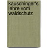 Kauschinger's Lehre Vom Waldschutz by Hermann Heinrich Von Frst
