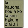 Ke Kauoha Hou A Ko Kakou Haku E Olai A I by Unknown