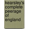 Kearsley's Complete Peerage Of England by George Kearsley