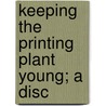 Keeping The Printing Plant Young; A Disc door Henry Lewis Bullen