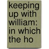 Keeping Up With William: In Which The Ho by Irving Bacheller