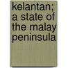 Kelantan; A State Of The Malay Peninsula door Walter Armstrong Graham