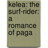 Kelea: The Surf-Rider: A Romance Of Paga door Alexander Stevenson Twombly
