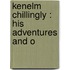 Kenelm Chillingly : His Adventures And O