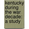 Kentucky During The War Decade: A Study door Henry Clinton Leister