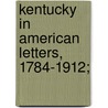 Kentucky In American Letters, 1784-1912; door John Wilson Townsend