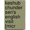 Keshub Chunder Sen's English Visit [Micr by Sophia Dobson Collet