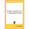Keshub Chunder Sen: A Biographical Essay door Onbekend