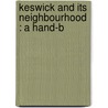 Keswick And Its Neighbourhood : A Hand-B by Unknown