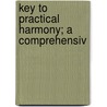 Key To Practical Harmony; A Comprehensiv door Homer Albert Norris