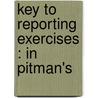 Key To Reporting Exercises : In Pitman's by Unknown