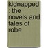 Kidnapped : The Novels And Tales Of Robe