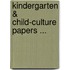 Kindergarten & Child-Culture Papers ...