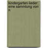 Kindergarten-Lieder: Eine Sammlung Von N door Onbekend