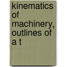 Kinematics Of Machinery, Outlines Of A T door F 1829-1905 Reuleaux