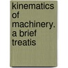 Kinematics Of Machinery. A Brief Treatis door John Henry Barr