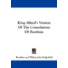 King Alfred's Version Of The Consolation door G. Boethius