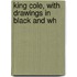 King Cole, With Drawings In Black And Wh