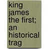 King James The First; An Historical Trag door David Graham