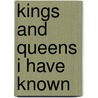 Kings And Queens I Have Known by H�L�Ne Vacarescu