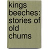 Kings Beeches: Stories Of Old Chums by Stephen Joseph Mac Kenna