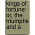 Kings Of Fortune: Or, The Triumphs And A