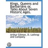 Kings, Queens And Barbarians Or, Talks A door Arthur Gilman
