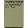 Kingsthorpiana; Or, Researches In A Chur door John Hulbert Glover