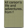 Kit Carson's Life And Adventures, From F by De Witt C.D. 1876 Peters