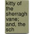 Kitty Of The Sherragh Vane; And, The Sch