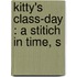 Kitty's Class-Day : A Stitich In Time, S