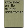 Kitzwalde: En Lille Munter Ridderroman by Holger Drachmann