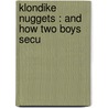 Klondike Nuggets : And How Two Boys Secu door Orson Lowell