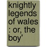 Knightly Legends Of Wales : Or, The Boy' door Sidney Lanier