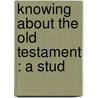 Knowing About The Old Testament : A Stud door Miriam A. Robinson