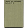 Knowing Right From Wrong: The Insanity D by Richard Moran