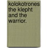 Kolokotrones The Klepht And The Warrior. by Theodoros Kolokotrones