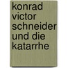 Konrad Victor Schneider Und Die Katarrhe door Karl Friedrich Heinrich Marx