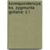 Korespondencya Ks. Zygmunta Goliana: Z L by Zygmunt Golian