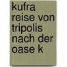 Kufra Reise Von Tripolis Nach Der Oase K door Paul Ascherson