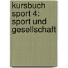 Kursbuch Sport 4: Sport und Gesellschaft by Volker Scheid