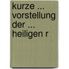 Kurze ... Vorstellung Der ... Heiligen R by Jr. Alexander Mack
