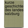 Kurze Geschichte Des Landes Salzburg by Johann Riedl