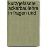 Kurzgefasste Ackerbaulehre In Fragen Und by L[ambert Joseph Leopold] Babo